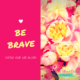 Ten Ways To Be Brave