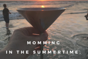Momming in the Summertime