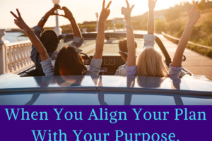 How To Align Your Plan With Your Purpose
